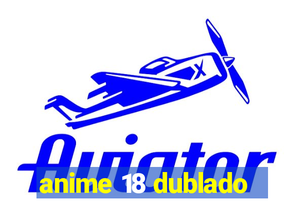 anime 18 dublado